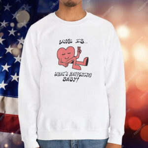 Love is what’s happening baby heart T-Shirt
