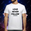 lead never follow leaders T-Shirt