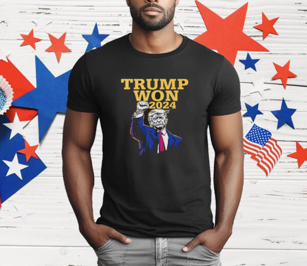 Trump Won 2024 Election T-Shirt