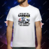 We're Not the Garbage We're Taking Out the Garbage T-Shirt