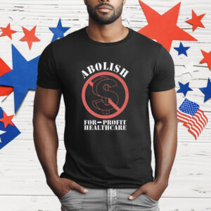 Abolish For-Profit Healthcare T-Shirt