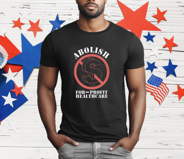 Abolish For-Profit Healthcare T-Shirt