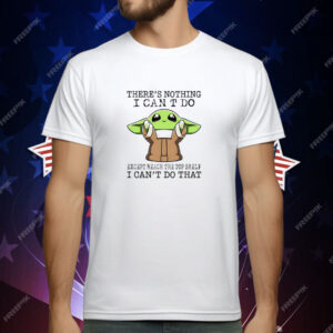 Baby Yoda There's Nothing I Can't Do Except Reach the Top Shelf I Can't Do That T-Shirt