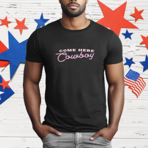 Come here cowboy T-Shirt