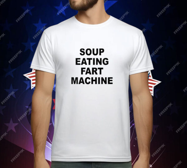 Soup Eating Fart Machine T-Shirt