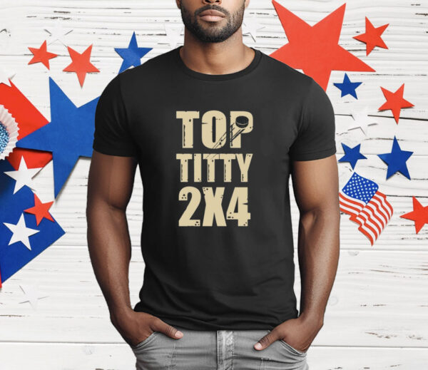 Top Titty 2X4 T-Shirt