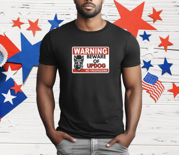 Unethical Threads Beware Of Updog What's Up Dog T-Shirt