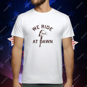 We Ride Stick Horses at Dawn T-Shirt