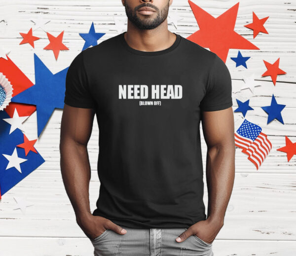 Woahryan Need Head Blown Off T-Shirt