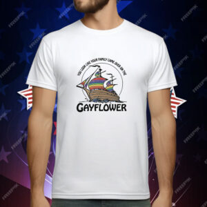 You Look Like Your Family Came Over On The Gayflower T-Shirt