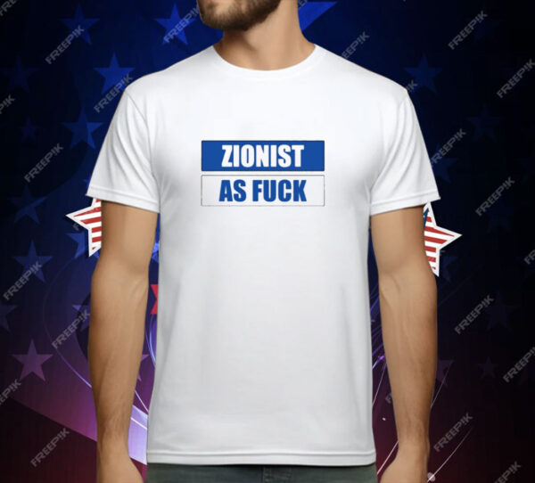 Zionist As Fuck T-Shirt