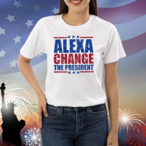 Alexa Change The President 2025 Shirt