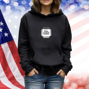 Alexa, Change the President Anti Trump 2025 Shirt