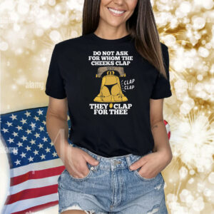Do Not Ask For Whom The Cheeks Clap Shirt