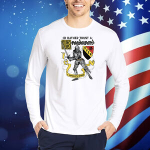 I'd Rather Trust A Broadsword Than A Broad's Word Shirt