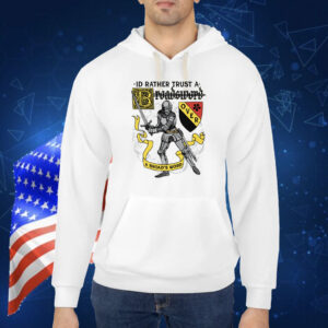 I'd Rather Trust A Broadsword Than A Broad's Word Shirt