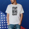 Limted Start Being Gay Shirt