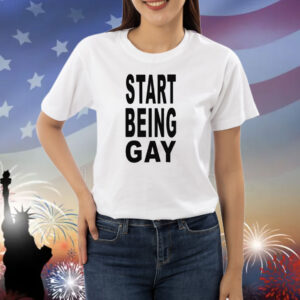 Limted Start Being Gay Shirt