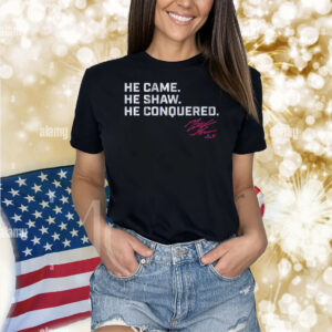 Matt Shaw He Came. He Shaw. He Conquered. Shirt