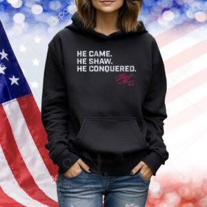 Matt Shaw He Came. He Shaw. He Conquered. Shirt