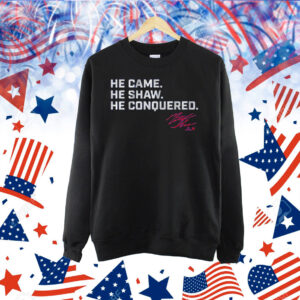 Matt Shaw He Came. He Shaw. He Conquered. Shirt