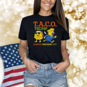 Taco Trump Always Chickens Out T.A.C.O Shirt