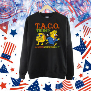 Taco Trump Always Chickens Out T.A.C.O Shirt