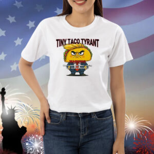 Trump Tiny Taco Tyrant Shirt