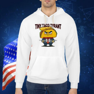 Trump Tiny Taco Tyrant Shirt