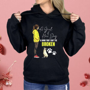 A Girl And Her Dog A Bond That Can’t Be Broken Shirt