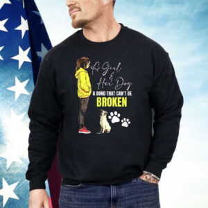 A Girl And Her Dog A Bond That Can’t Be Broken Shirt