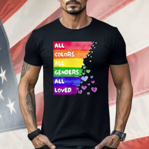All Colors All Genders All loved Pride Shirt