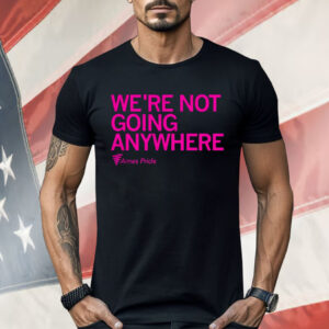 Ames Pride We’re Not Going Anywhere Shirt