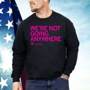 Ames Pride We’re Not Going Anywhere Shirt