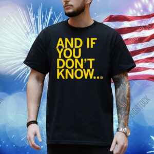 And If You Don't Know Shirt