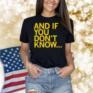 And If You Don't Know Shirt