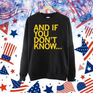 And If You Don't Know Shirt