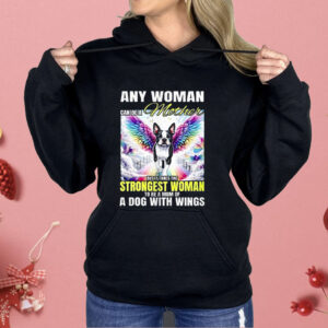 Any Woman Can Be A Mother But It Takes The Strongest Woman To Be A Mom Of A Dog Shirt