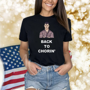 Back To Chorin Shirt