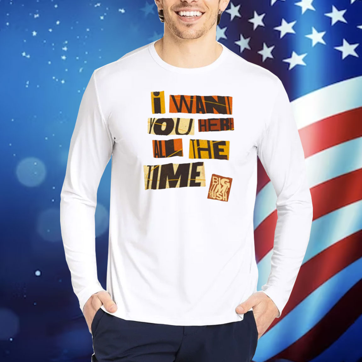Bigtime I Want You Here All The Time Shirt