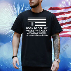 Born To Deploy Imperialism Is A Fuck Shirt