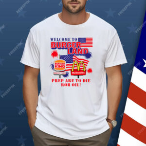 Burger King McDonalds Welcome To Burgerland Prepare To Die For Oil Shirt