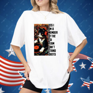 Cat DJ Yes I Am A Member Of The CSI Shirt