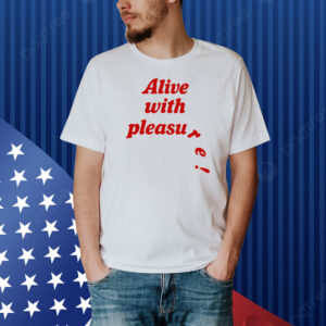 Catchinglizards Alive With Pleasure Shirt