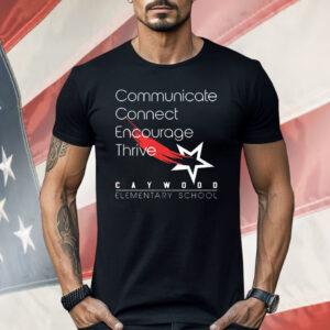 Communicate Connect Encourage Thrive Caywood Elementary School Shirt