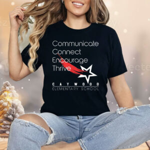 Communicate Connect Encourage Thrive Caywood Elementary School Shirt