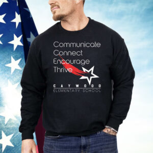 Communicate Connect Encourage Thrive Caywood Elementary School Shirt
