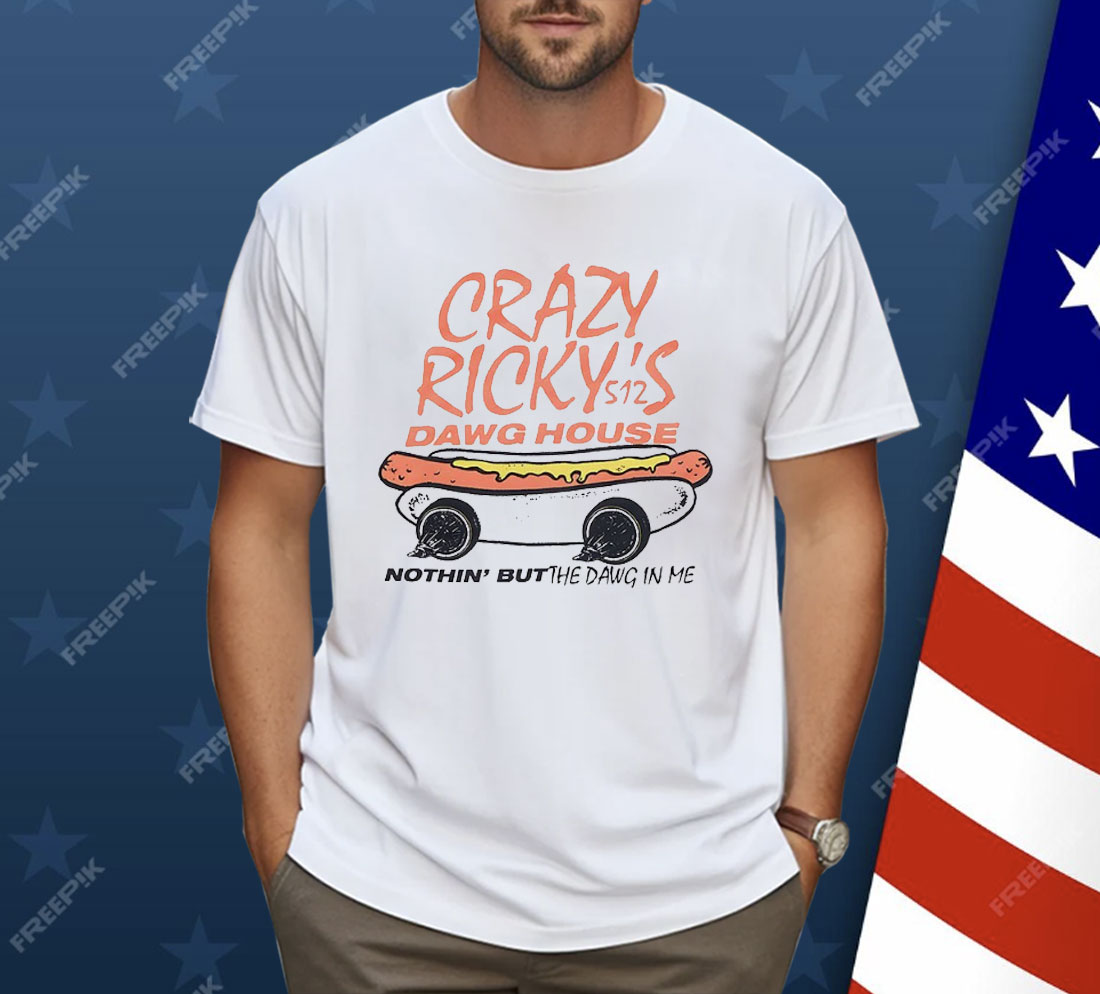 Crazy Ricky’s Dawg House Nothin’ But The Dawg In Me Shirt