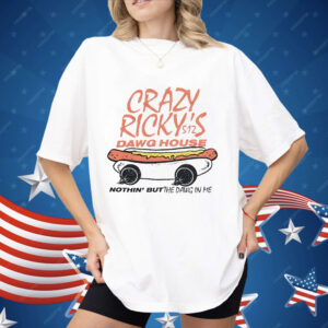 Crazy Ricky’s Dawg House Nothin’ But The Dawg In Me Shirt