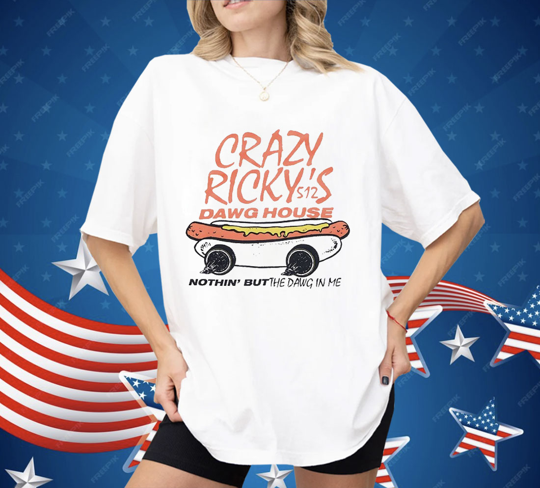 Crazy Ricky’s Dawg House Nothin’ But The Dawg In Me Shirt